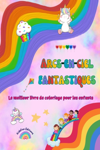 Arcs-en-ciel fantastiques - Le meilleur livre de coloriage pour les enfants - Licornes, animaux, bonbons et plus encore