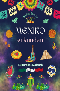 Mexiko erkunden - Kulturelles Malbuch - Kreative Entwürfe von mexikanische Symbolen