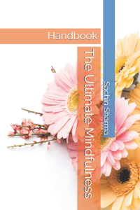 The Ultimate Mindfulness Handbook