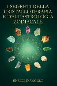 I segreti della cristalloterapia e dell'astrologia zodiacale