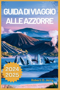 Guida di viaggio per le Azzorre 2024-2025: Il tuo passaporto per spiagge segrete e pianificazione del viaggio senza sforzo con mappe dettagliate, pianificatore personalizzato e lista di contr