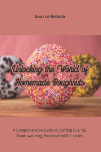 Unlocking the World of Homemade Doughnuts