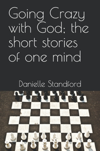 Going Crazy with God; the short stories of one mind
