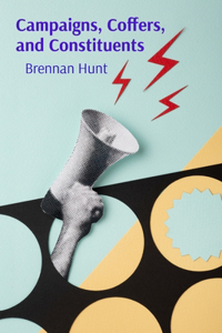 Campaigns, Coffers, and Constituents