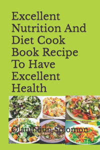 Excellent Nutrition And Diet Cook Book Recipe To Have Excellent Health