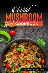 Wild Mushroom Diet Cookbook