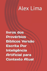 livros dos Provérbios Bíblicos Versão Escrita Por Inteligência Artificial para Contexto Atual