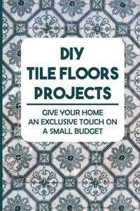 DIY Tile Floors Projects