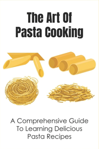 The Art Of Pasta Cooking