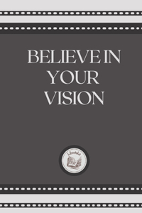 Believe in Your Vision