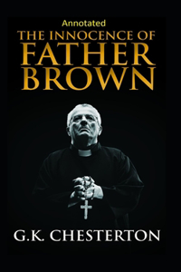 The Innocence of Father Brown (Annotated Original Edition)