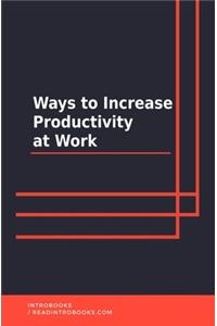 Ways to Increase Productivity at Work