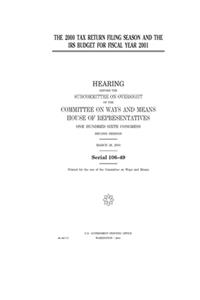 The 2000 tax return filing season and the IRS budget for fiscal year 2001