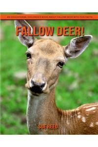 Fallow Deer! An Educational Children's Book about Fallow Deer with Fun Facts
