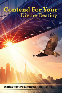 Contend for Your Divine Destiny