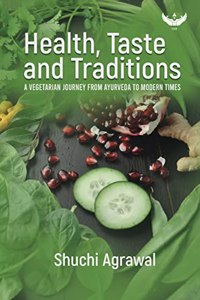 Health, Taste and Traditions: A Vegetarian Journey from Ayurveda to Modern Times