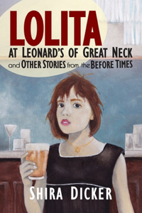 Lolita at Leonard's of Great Neck and Other Stories from the Before Times