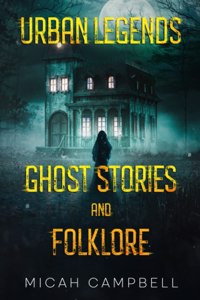 Urban Legends, Ghost Stories, and Folklore