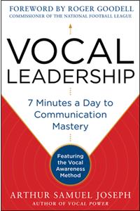 Vocal Leadership: 7 Minutes a Day to Communication Mastery, with a foreword by Roger Goodell