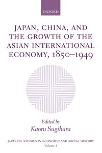 Japan, China, and the Growth of the Asian International Economy, 1850-1949