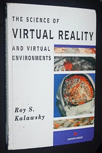 The Science Of Virtual Reality And Virtual Environments: A Technical Scientific and Engineering Reference On Virtual Environments