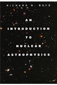 An An Introduction to Nuclear Astrophysics Introduction to Nuclear Astrophysics