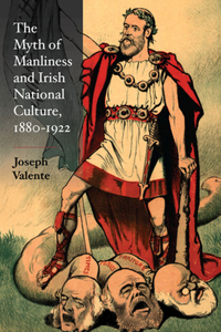 Myth of Manliness in Irish National Culture, 1880-1922