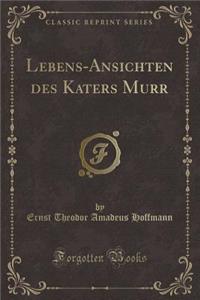 Lebens-Ansichten Des Katers Murr (Classic Reprint)