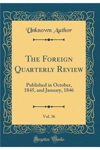 The Foreign Quarterly Review, Vol. 36: Published in October, 1845, and January, 1846 (Classic Reprint)