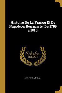 Histoire De La France Et De Napoleon Bonaparte, De 1799 a 1815.