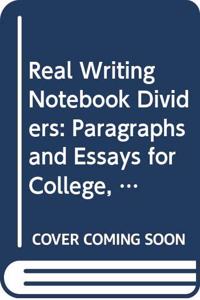 Real Writing Notebook Dividers: Paragraphs and Essays for College, Work, and Everyday Life