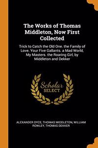 THE WORKS OF THOMAS MIDDLETON, NOW FIRST