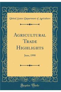 Agricultural Trade Highlights: June, 1990 (Classic Reprint)