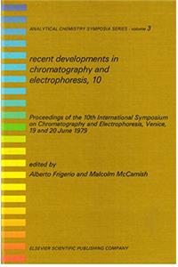 Recent Developments in Chromatography and Electrophoresis: 10th: International Symposium Proceedings