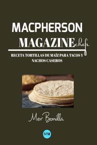 Macpherson Magazine Chef's - Receta Tortillas de maíz para tacos y nachos caseros