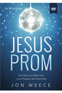 Jesus Prom Video Study: Life Gets Fun When You Love People Like God Does