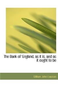 The Bank of England, as It Is, and as It Ought to Be