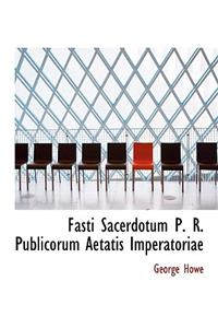 Fasti Sacerdotum P. R. Publicorum Aetatis Imperatoriae