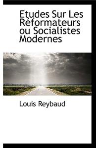 Etudes Sur Les R Formateurs Ou Socialistes Modernes