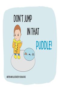 Don't Jump in that Puddle!