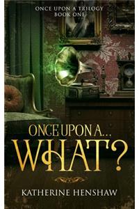 Once Upon A... What?