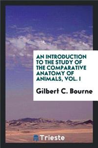 An Introduction to the Study of the Comparative Anatomy of Animals