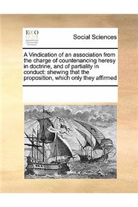 A Vindication of an Association from the Charge of Countenancing Heresy in Doctrine, and of Partiality in Conduct
