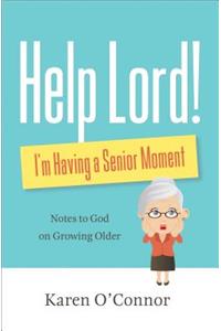 Help, Lord! I'm Having a Senior Moment