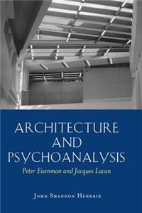 Architecture and Psychoanalysis; Peter Eisenman and Jacques Lacan