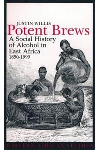 Potent Brews: A Social History of Alcohol in East Africa, 1850-1999