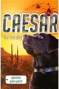 Caesar the War Dog: Operation Green Parrot