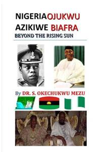 Nigeria Ojukwu Azikiwe Biafra Beyond the Rising Sun