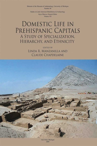 Domestic Life in Prehispanic Capitals: A Study of Specialization, Hierarchy, and Ethnicity Volume 46