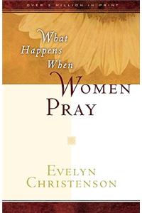 What Happens When Women Pray